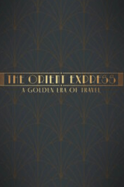 The Orient Express: A Golden Era of Travel - Season 1