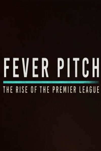 Fever Pitch! The Rise of the Premier League - Season 1